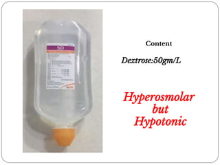 Content
Dextrose:50gm/L
Hyperosmolar
but
Hypotonic
 