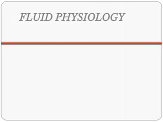 FLUID PHYSIOLOGY
 
