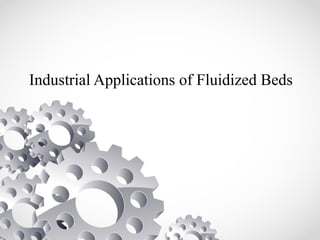 Industrial Applications of Fluidized Beds
 