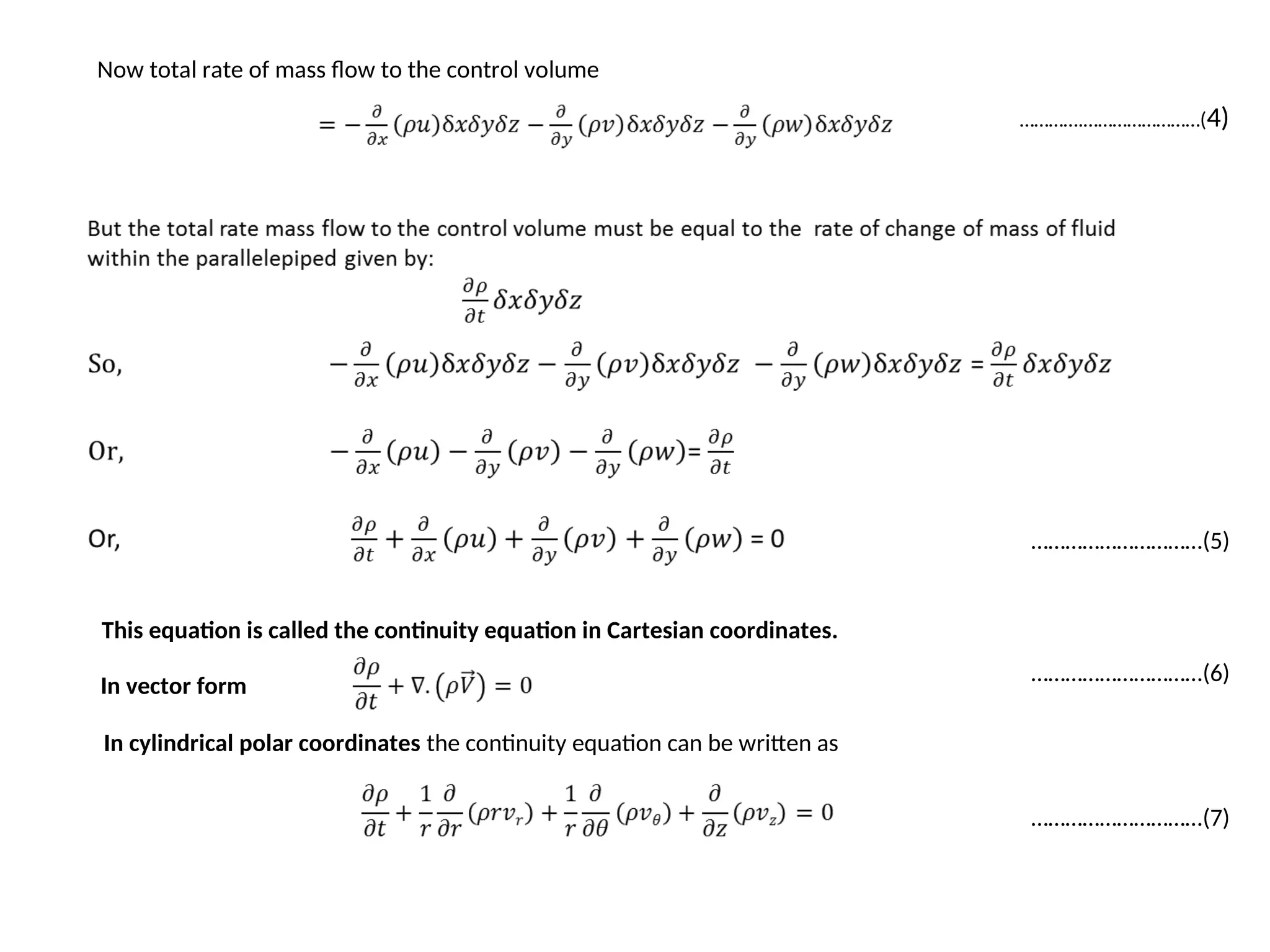 Now total rate of mass flow to the control volume
………….……………………(4)
…………………………(5)
This equation is called the continuity equation in Cartesian coordinates.
In vector form
…………………………(6)
In cylindrical polar coordinates the continuity equation can be written as
…………………………(7)
 