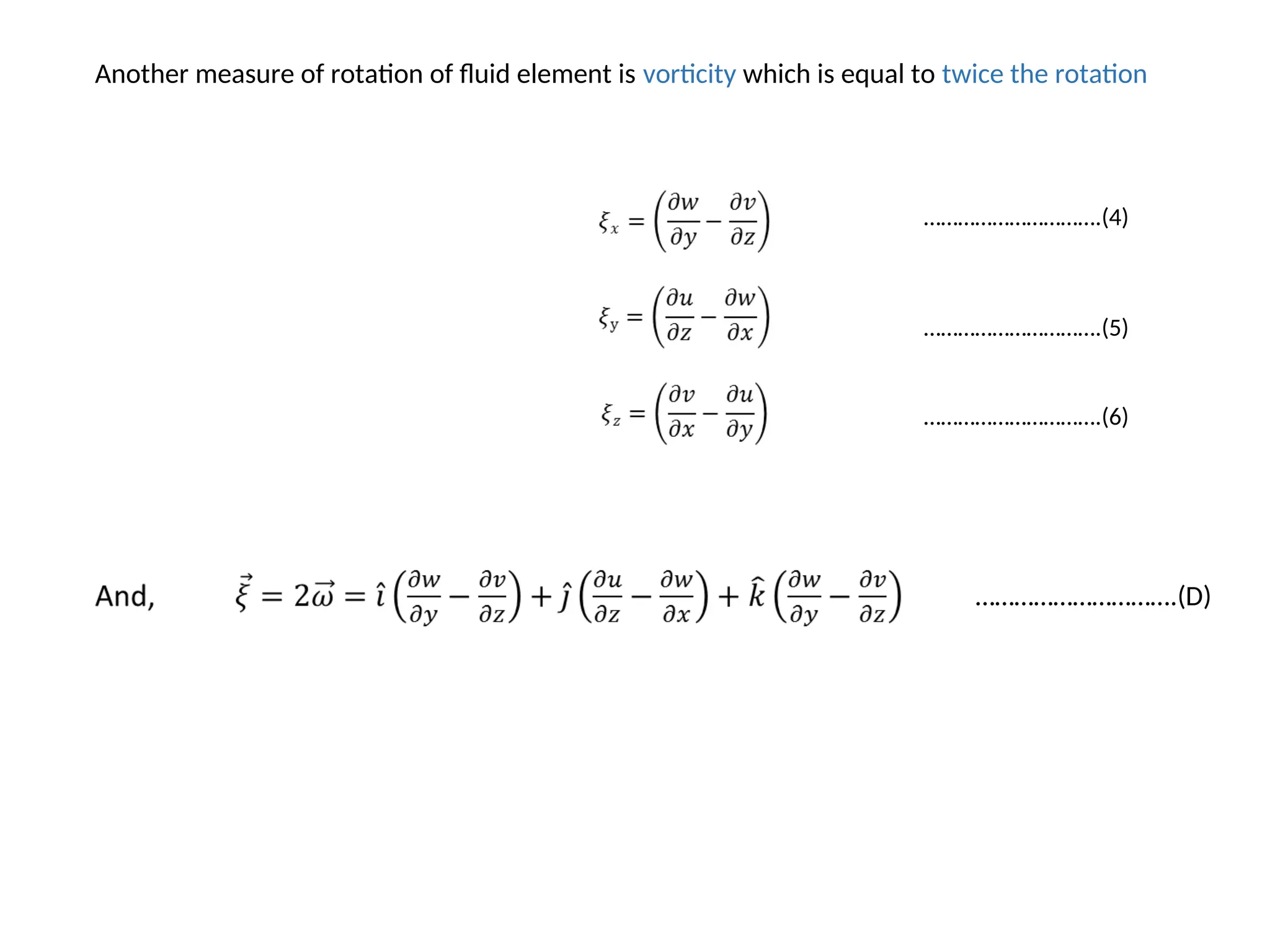 Another measure of rotation of fluid element is vorticity which is equal to twice the rotation
………………………….(4)
………………………….(5)
………………………….(6)
………………………….(D)
 