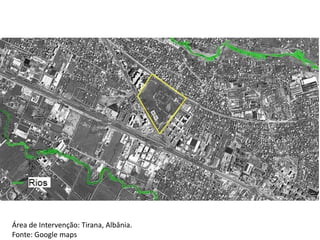 Área de Intervenção: Tirana, Albânia.
Fonte: Google maps
 
