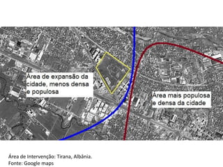 Área de Intervenção: Tirana, Albânia.
Fonte: Google maps
 