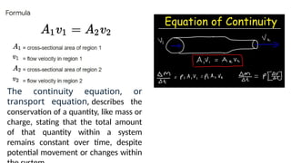 The continuity equation, or
transport equation, describes the
conservation of a quantity, like mass or
charge, stating that the total amount
of that quantity within a system
remains constant over time, despite
potential movement or changes within
 