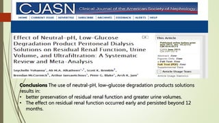 54
Conclusions The use of neutral-pH, low–glucose degradation products solutions
results in:
• better preservation of residual renal function and greater urine volumes.
• The effect on residual renal function occurred early and persisted beyond 12
months.
 