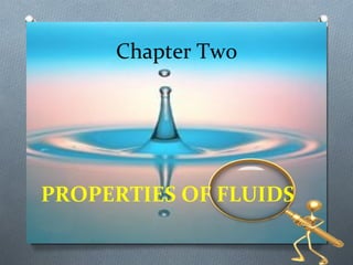 Chapter Two
PROPERTIES OF FLUIDS
 