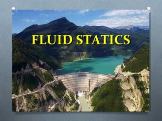 FLUID STATICSFLUID STATICS
 