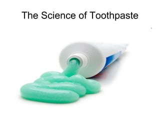 The Science of Toothpaste 
