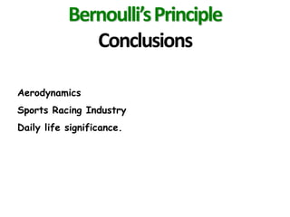 Bernoulli’s Principle
Conclusions
Aerodynamics
Sports Racing Industry

Daily life significance.

 