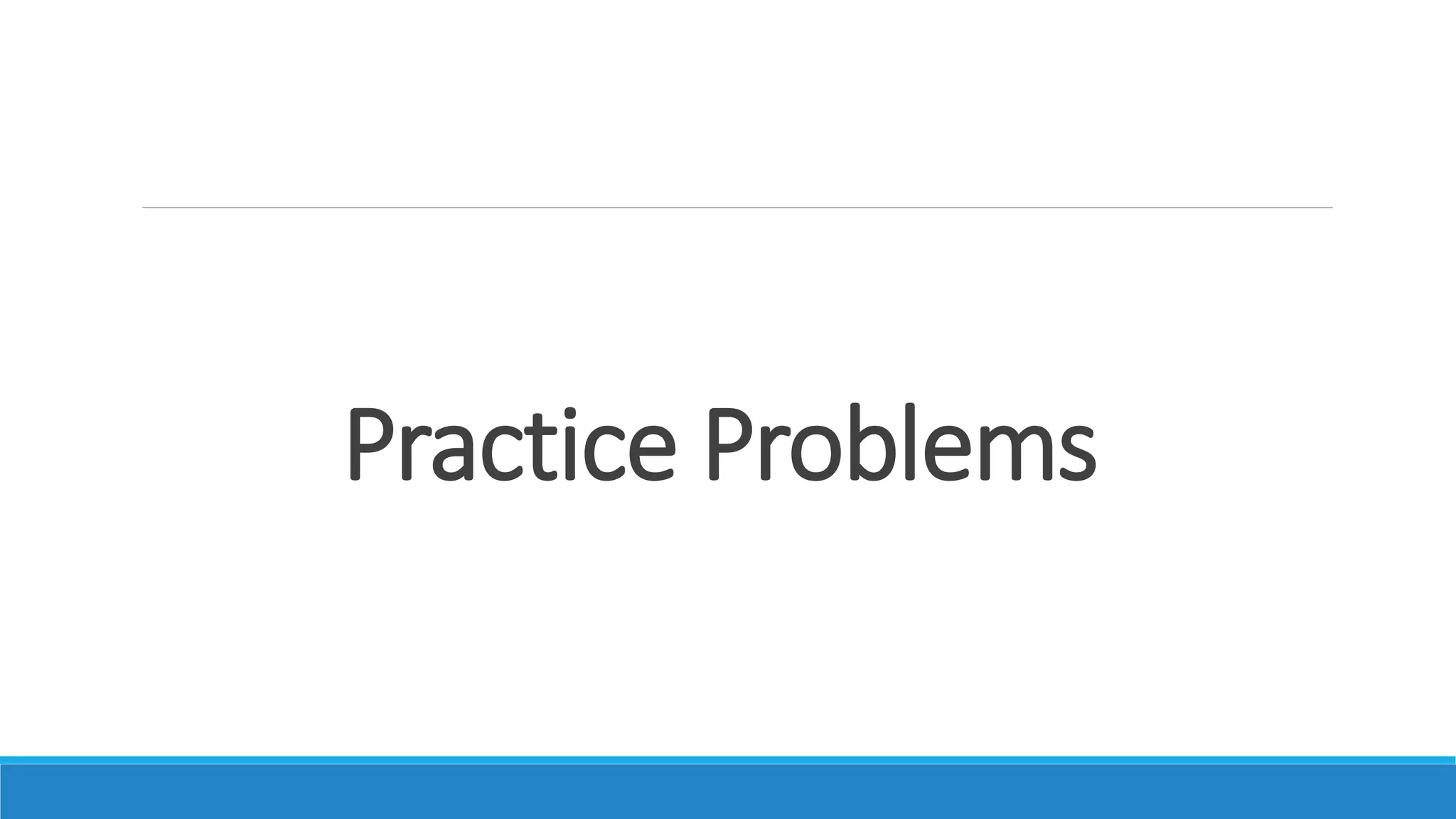 Practice Problems
 
