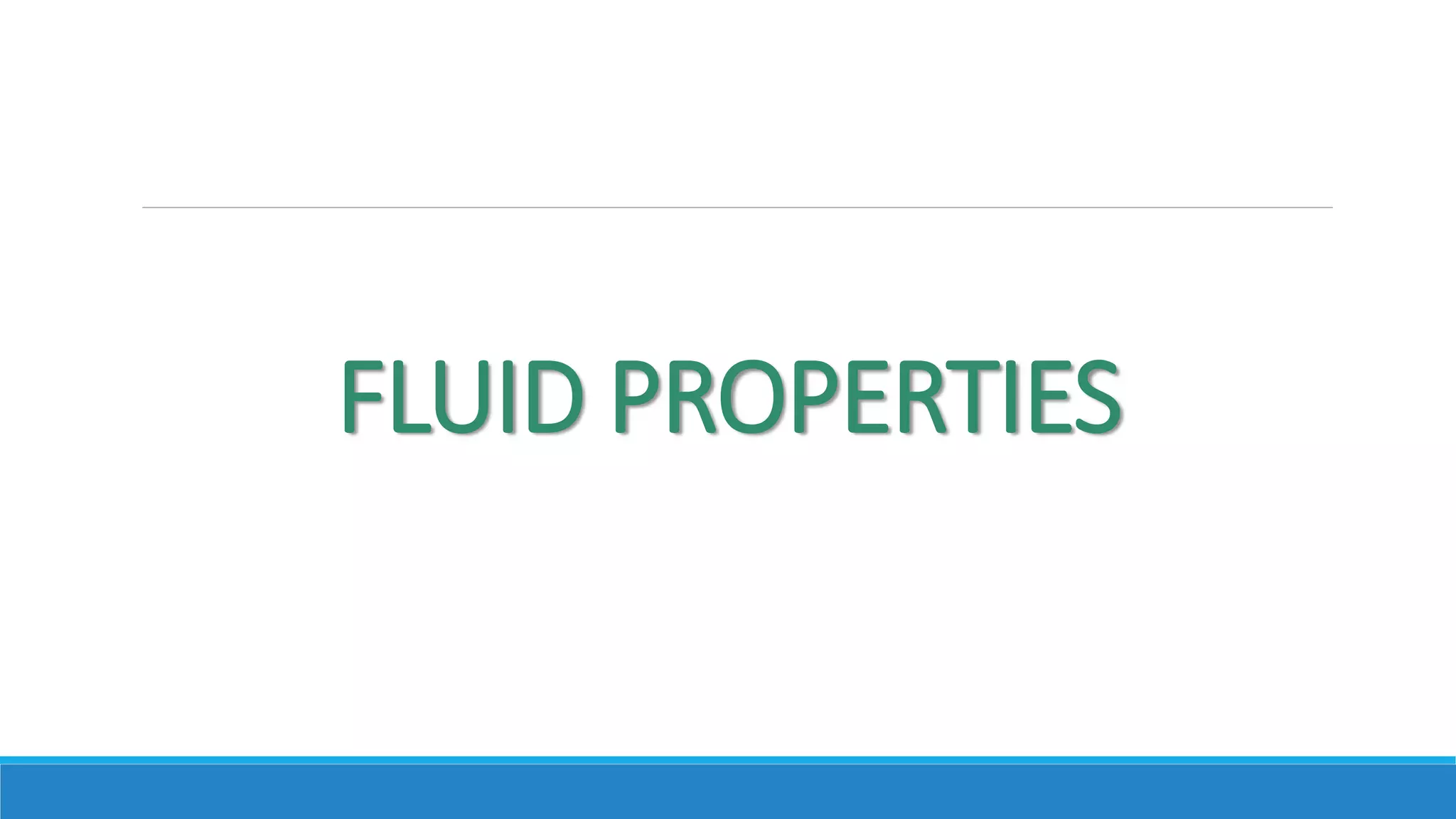 FLUID PROPERTIES
 