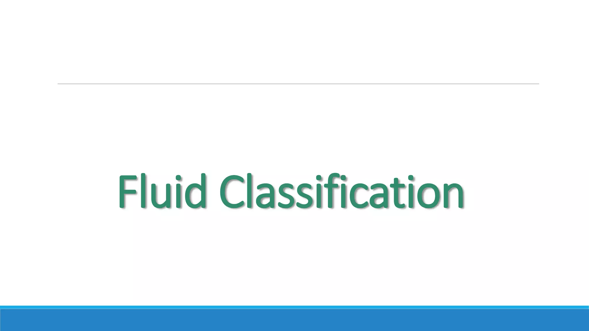 Fluid Classification
 