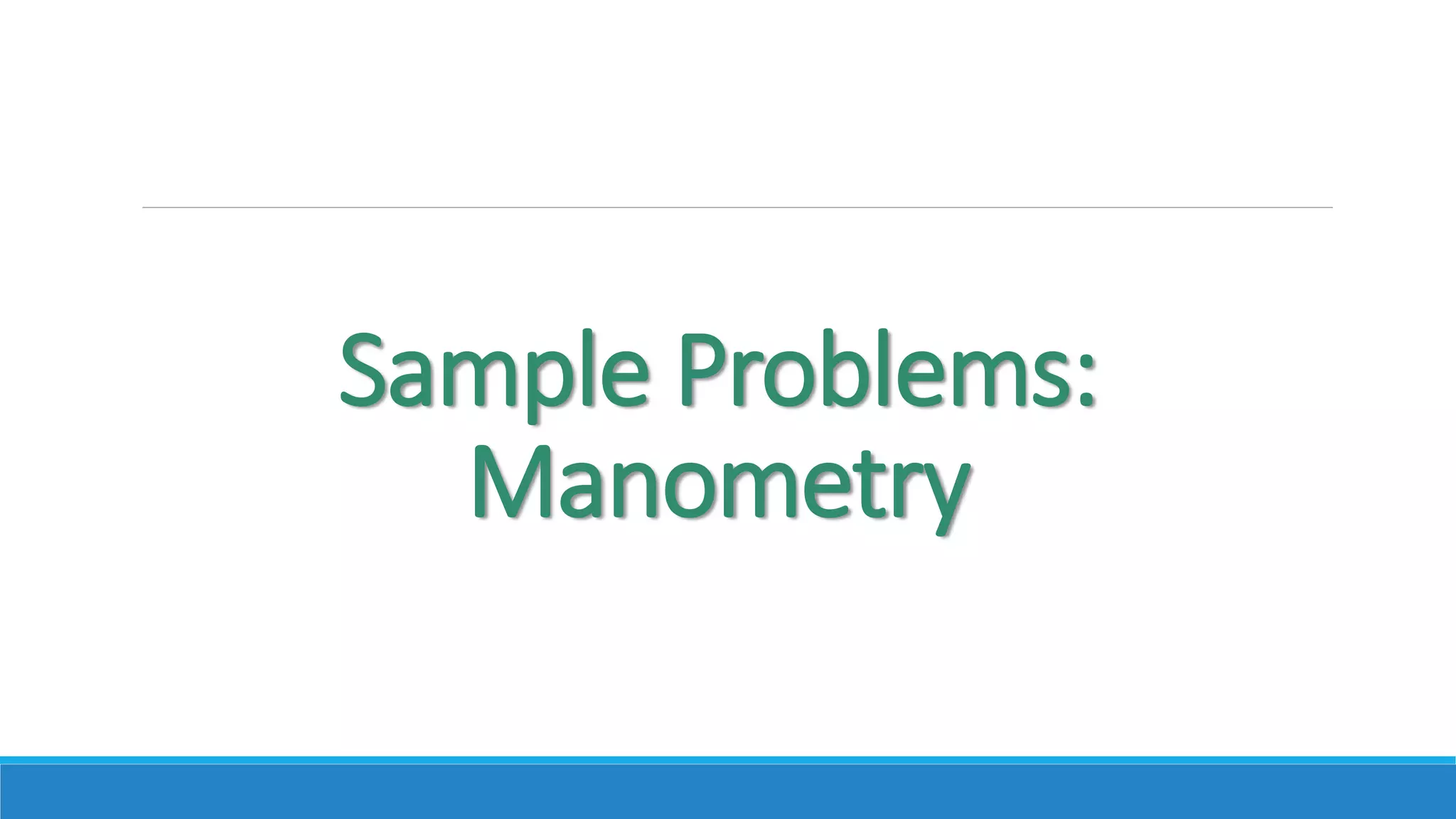 Sample Problems:
Manometry
 
