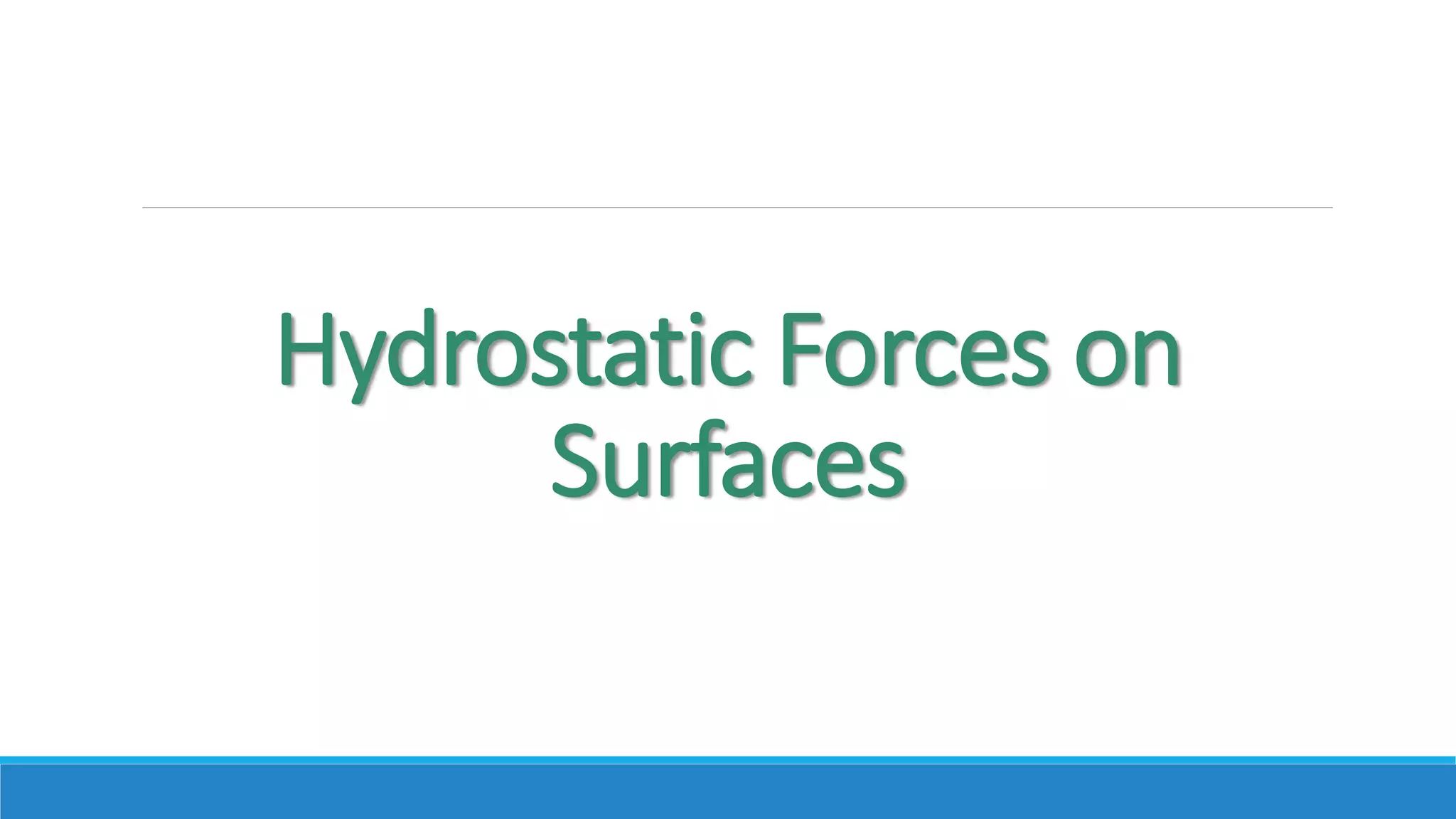 Hydrostatic Forces on
Surfaces
 