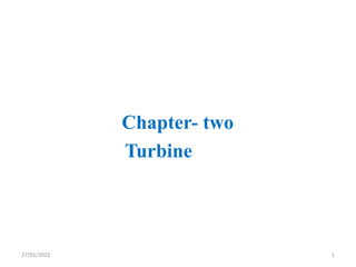 Chapter- two
Turbine
1
27/01/2023
 