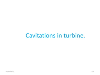 Cavitations in turbine.
110
27/01/2023
 