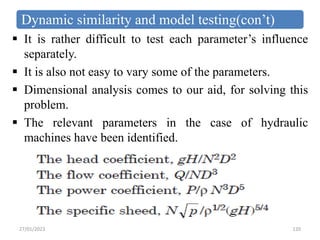 Dynamic similarity and model testing(con’t)
 It is rather difficult to test each parameter’s influence
separately.
 It i...