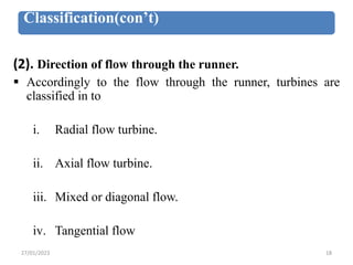Classification(con’t)
(2). Direction of flow through the runner.
 Accordingly to the flow through the runner, turbines ar...