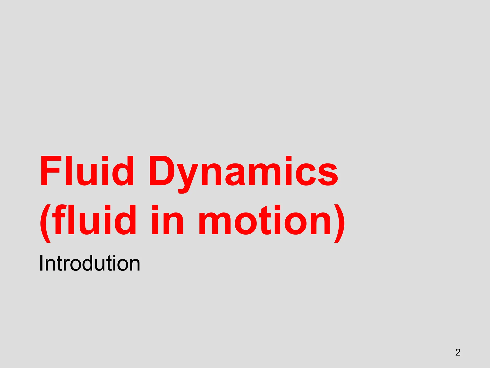 Fluid Dynamics
(fluid in motion)
Introdution
2
 