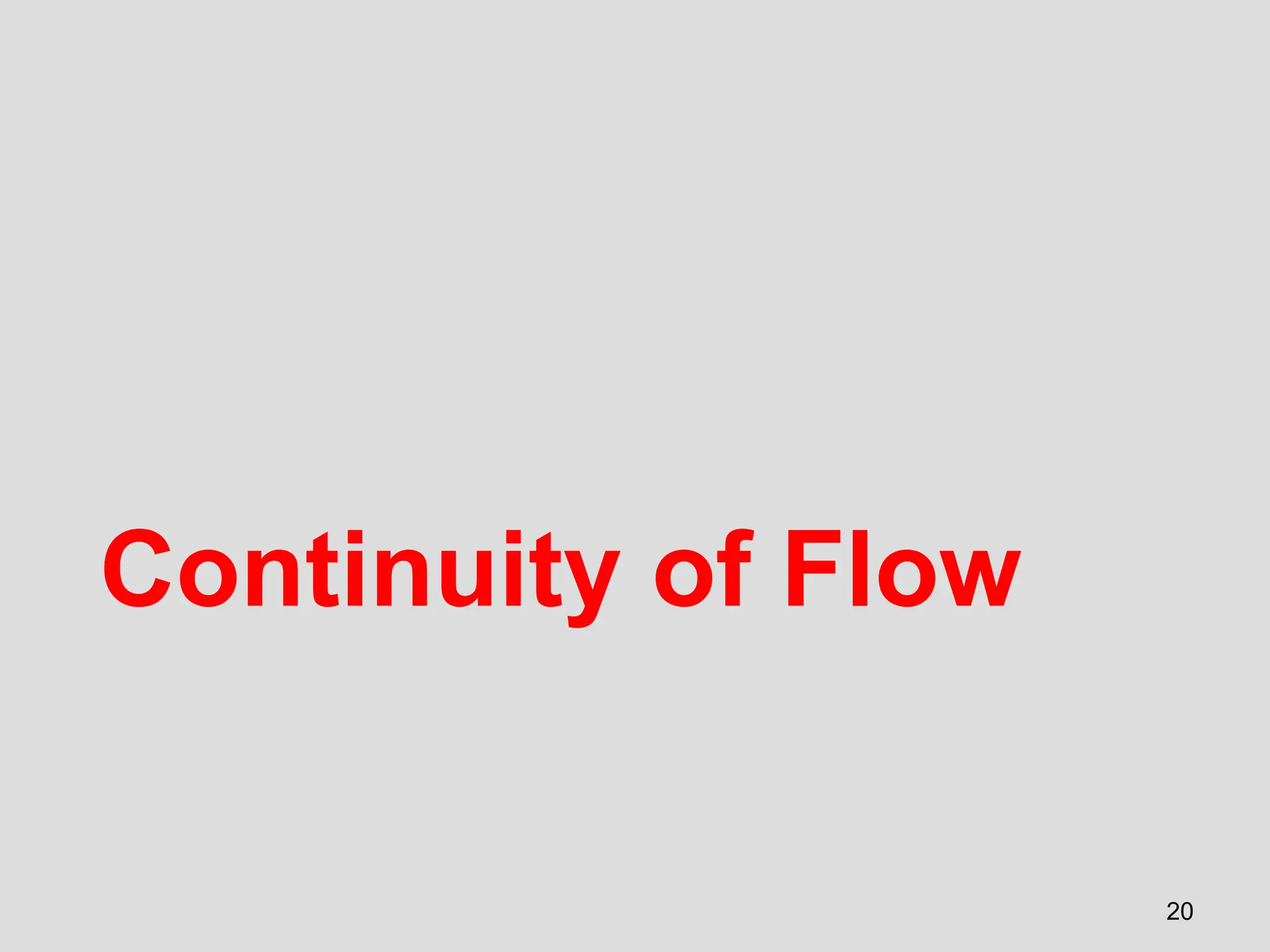 Continuity of Flow
20
 