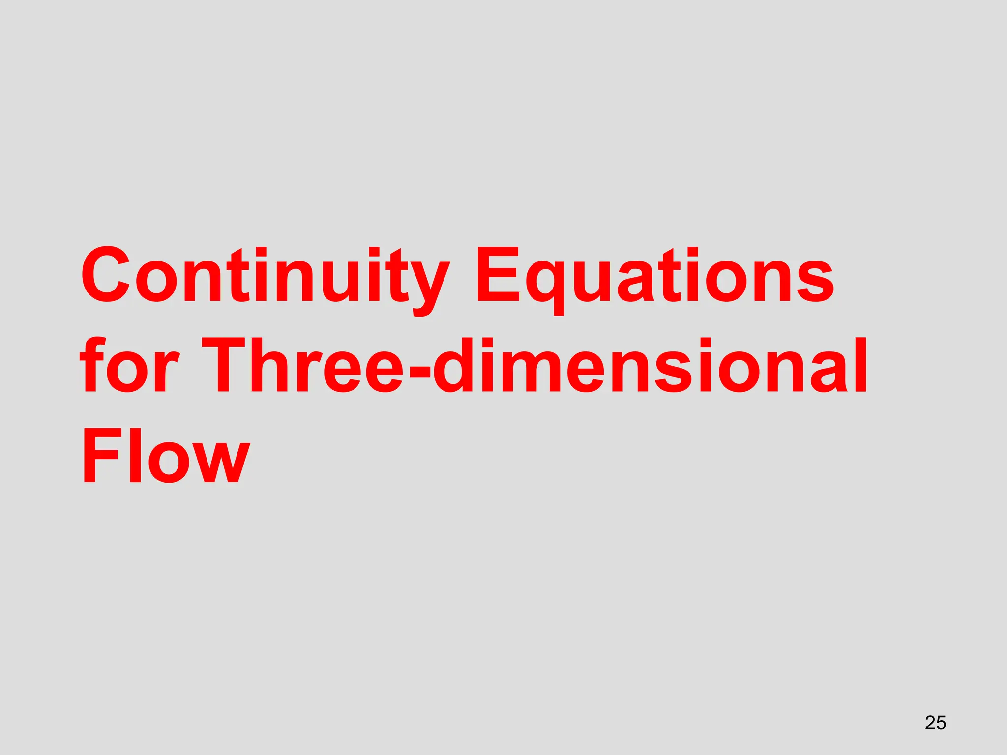 Continuity Equations
for Three-dimensional
Flow
25
 