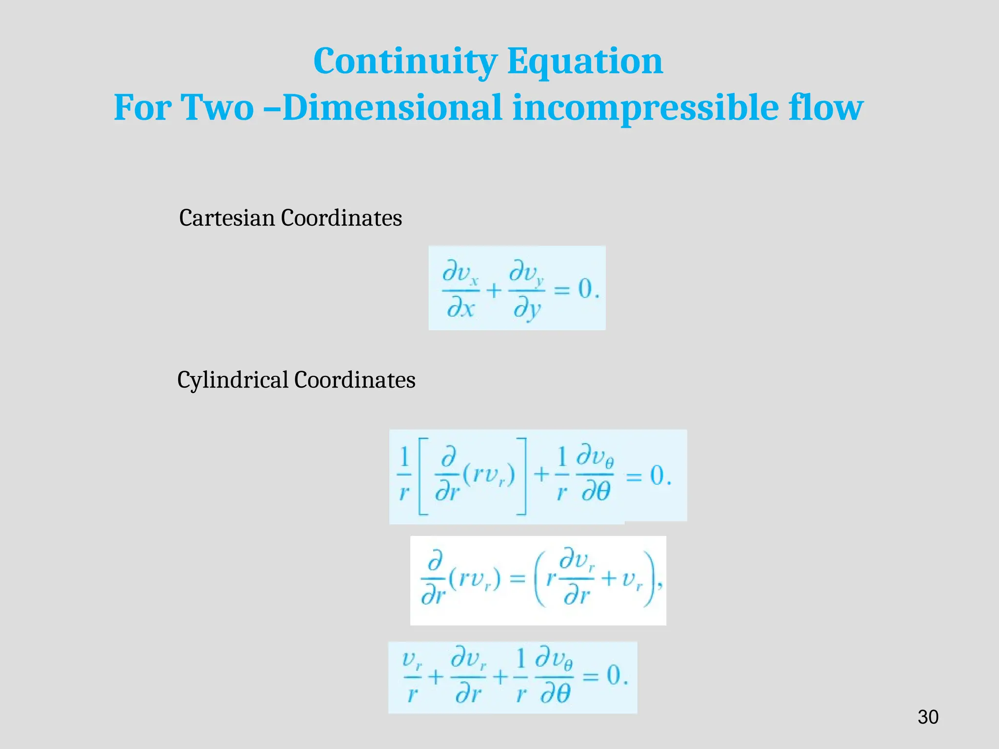 Continuity Equation
For Two –Dimensional incompressible flow
Cartesian Coordinates
Cylindrical Coordinates
30
 