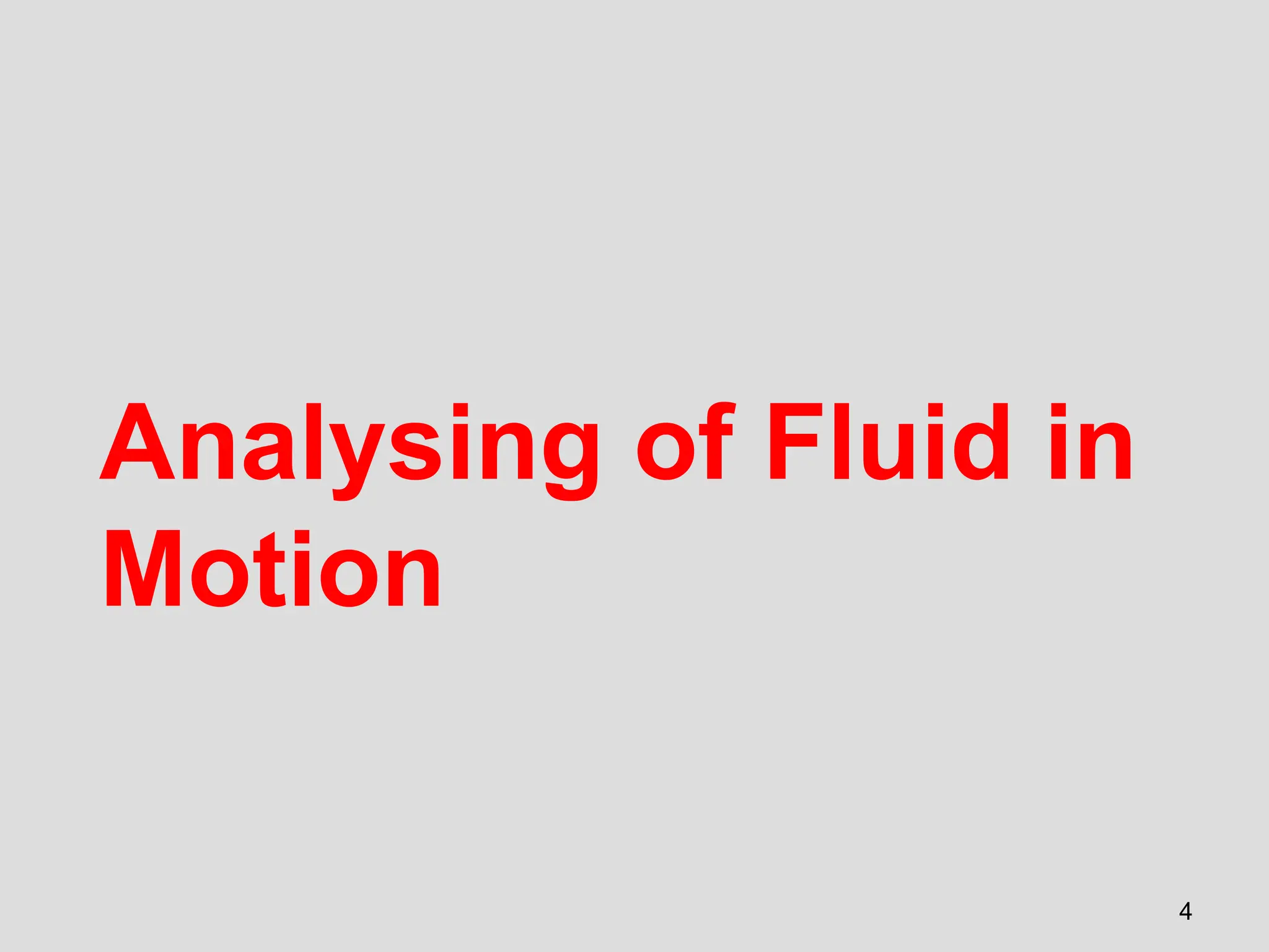 Analysing of Fluid in
Motion
4
 