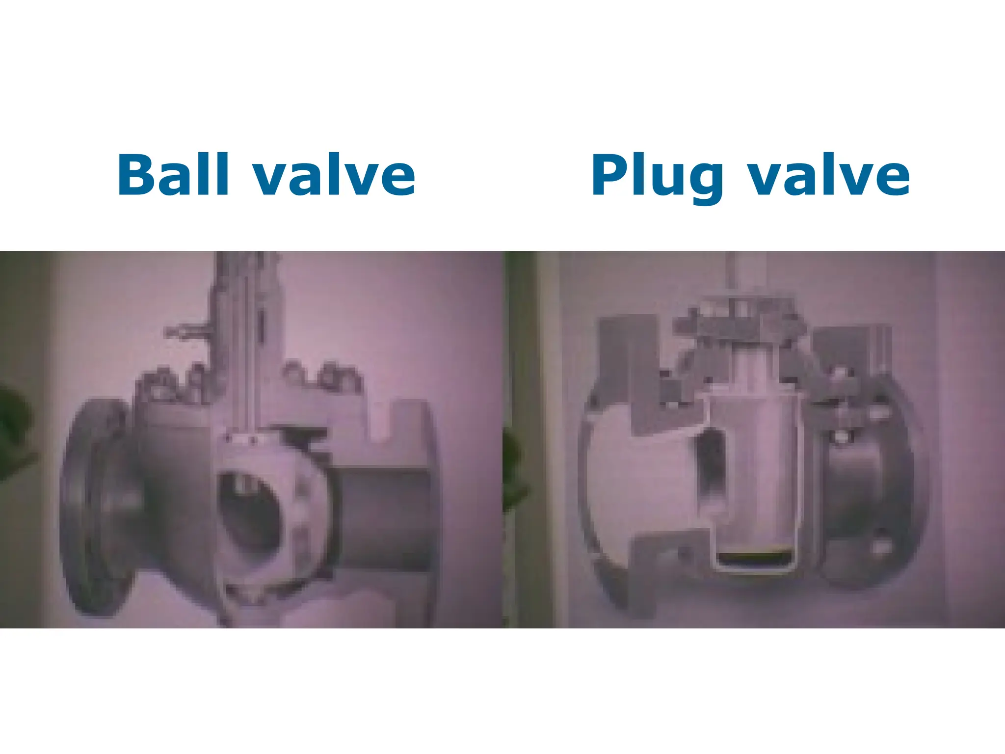 Ball valve Plug valve
 