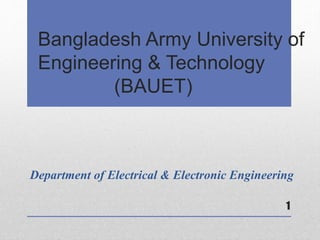 Bangladesh Army University of
Engineering & Technology
(BAUET)
Department of Electrical & Electronic Engineering
1
 
