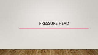 PRESSURE HEAD
 