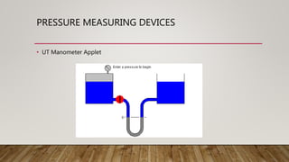 PRESSURE MEASURING DEVICES
• UT Manometer Applet
 