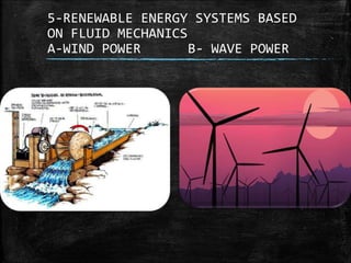 5-RENEWABLE ENERGY SYSTEMS BASED
ON FLUID MECHANICS
A-WIND POWER B- WAVE POWER
 