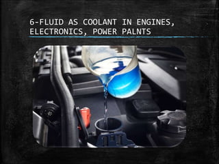 6-FLUID AS COOLANT IN ENGINES,
ELECTRONICS, POWER PALNTS
 