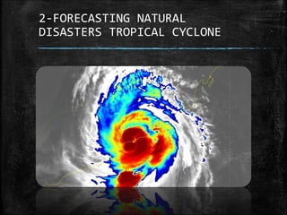 2-FORECASTING NATURAL
DISASTERS TROPICAL CYCLONE
 