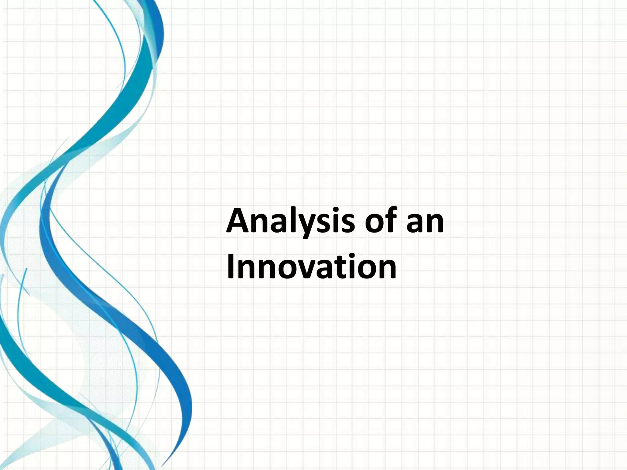 Analysis of an
Innovation
 