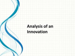 Analysis of an
Innovation
 