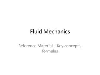 Fluid Mechanics
Reference Material – Key concepts,
formulas
 