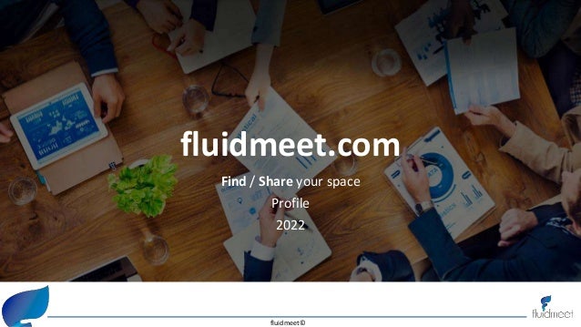fluidmeet©
fluidmeet.com
Find / Share your space
Profile
2022
 