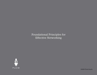 Foundational Principles for
   Effective Networking




                              ©2009 Fluid Studio
 