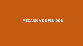 MECÁNICA DE FLUIDOS
 