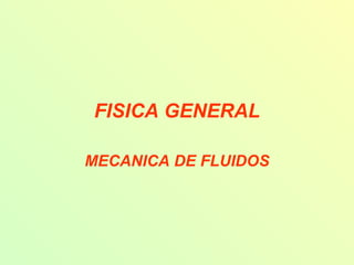 FISICA GENERAL MECANICA DE FLUIDOS 
