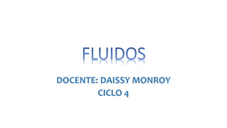 DOCENTE: DAISSY MONROY
CICLO 4
 