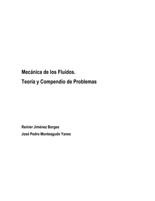 Mecánica de los Fluidos.
Teoría y Compendio de Problemas
Reinier Jiménez Borges
José Pedro Monteagudo Yanes
 