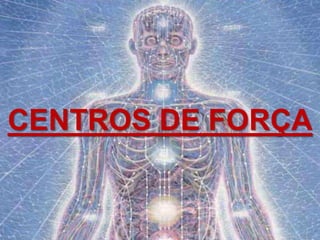 CENTROS DE FORÇA
 