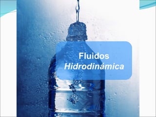 Fluidos
Hidrodinámica
 
