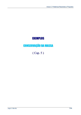 Anexo C: Problemas Resolvidos e Propostos
Jorge A. Villar Alé C-43
EEXXEEMMPPLLOOSS
CCOONNSSEERRVVAAÇÇÃÃOO DDAA MMAASSSSAA
(( CCaapp.. 55 ))
 