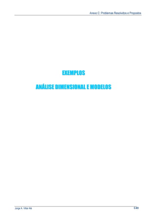 Anexo C: Problemas Resolvidos e Propostos
Jorge A. Villar Alé C-83
EEXXEEMMPPLLOOSS
AANNÁÁLLIISSEE DDIIMMEENNSSIIOONNAALL EE MMOODDEELLOOSS
 