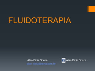 FLUIDOTERAPIA
Alan Diniz Souza Alan Diniz Souza
alan_diniz@terra.com.br
 