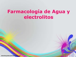 Farmacología de Agua y
electrolitos
 