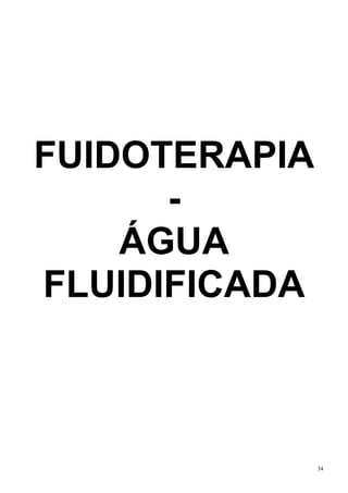 FUIDOTERAPIA
      -
    ÁGUA
FLUIDIFICADA



               34
 